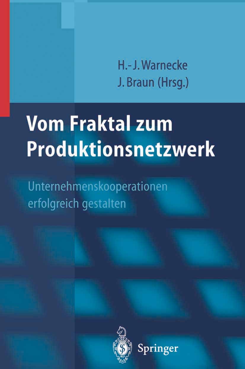 Titlebook: Vom Fraktal zum Produktionsnetzwerk; Unternehmenskooperat Hans-Jürgen Warnecke,Jochen Braun Book 1999 Springer-Verlag Berlin Heidelberg 199 Titlebook: Vom Fraktal zum Produktionsnetzwerk; Unternehmenskooperat Hans-Jürgen Warnecke,Jochen Braun Book 1999 Springer-Verlag Berlin Heidelberg 199