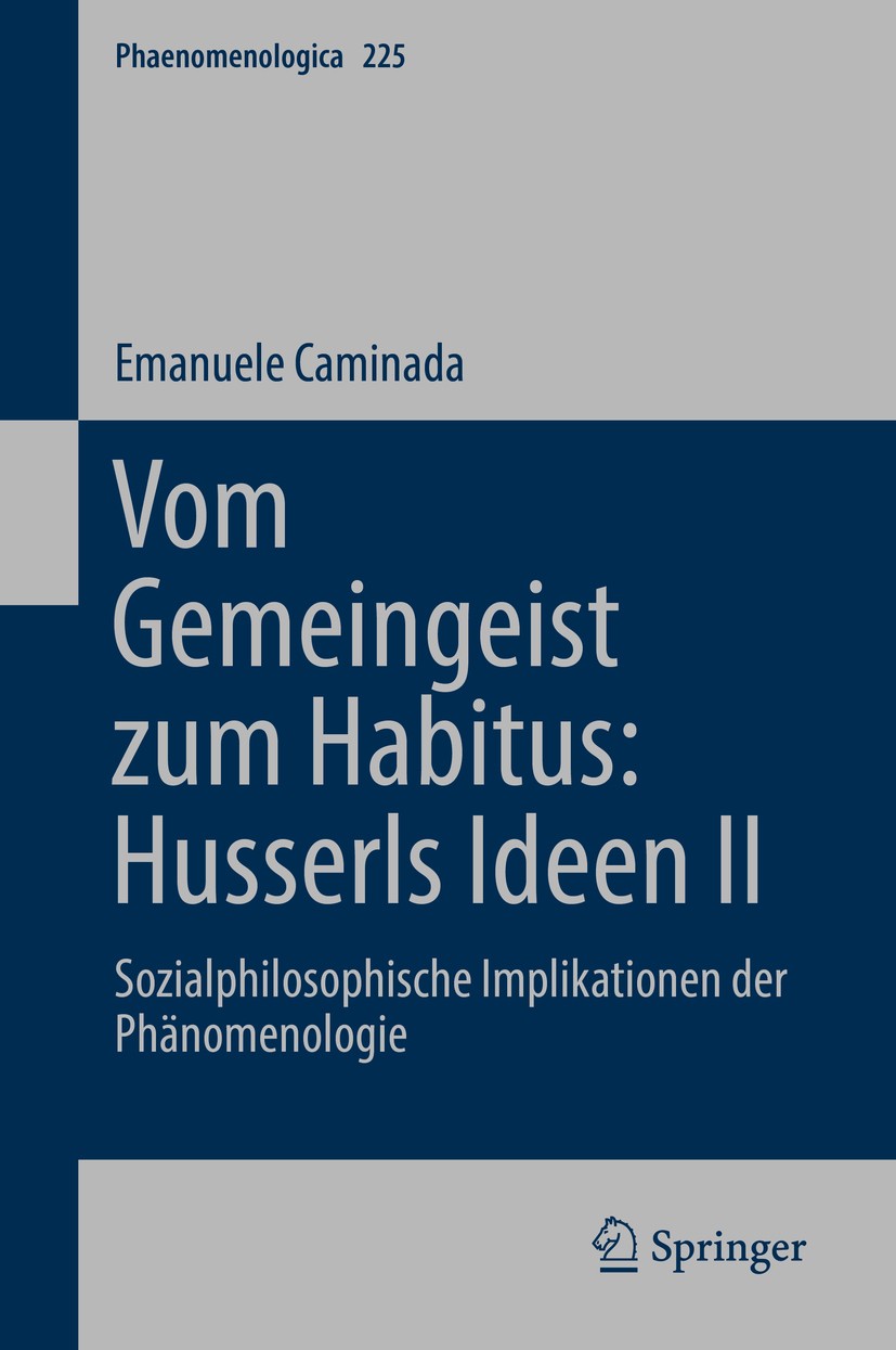 Titlebook: Vom Gemeingeist zum Habitus: Husserls Ideen II; Sozialphilosophische Emanuele Caminada Book 2019 Springer Nature Switzerland AG 2019 Die Ph Titlebook: Vom Gemeingeist zum Habitus: Husserls Ideen II; Sozialphilosophische Emanuele Caminada Book 2019 Springer Nature Switzerland AG 2019 Die Ph