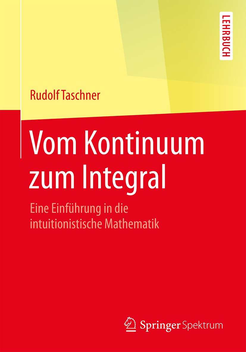 Titlebook: Vom Kontinuum zum Integral; Eine Einführung in d Rudolf Taschner Textbook 2018 Springer Fachmedien Wiesbaden GmbH, ein Teil von Springer Na Titlebook: Vom Kontinuum zum Integral; Eine Einführung in d Rudolf Taschner Textbook 2018 Springer Fachmedien Wiesbaden GmbH, ein Teil von Springer Na