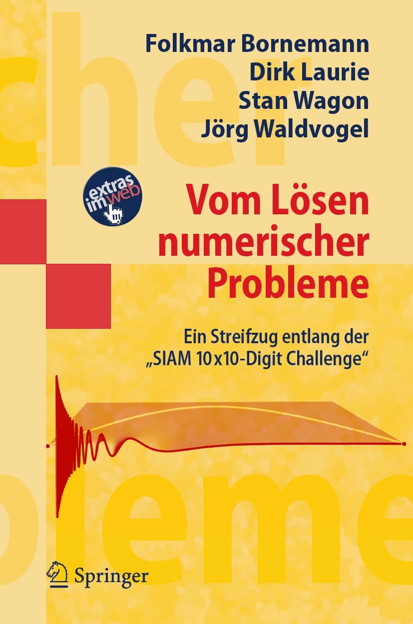 Titlebook: Vom Lösen numerischer Probleme; Ein Streifzug entlan Folkmar Bornemann,Dirk Laurie,Jörg Waldvogel Textbook 2006 Springer-Verlag Berlin Heid Titlebook: Vom Lösen numerischer Probleme; Ein Streifzug entlan Folkmar Bornemann,Dirk Laurie,Jörg Waldvogel Textbook 2006 Springer-Verlag Berlin Heid