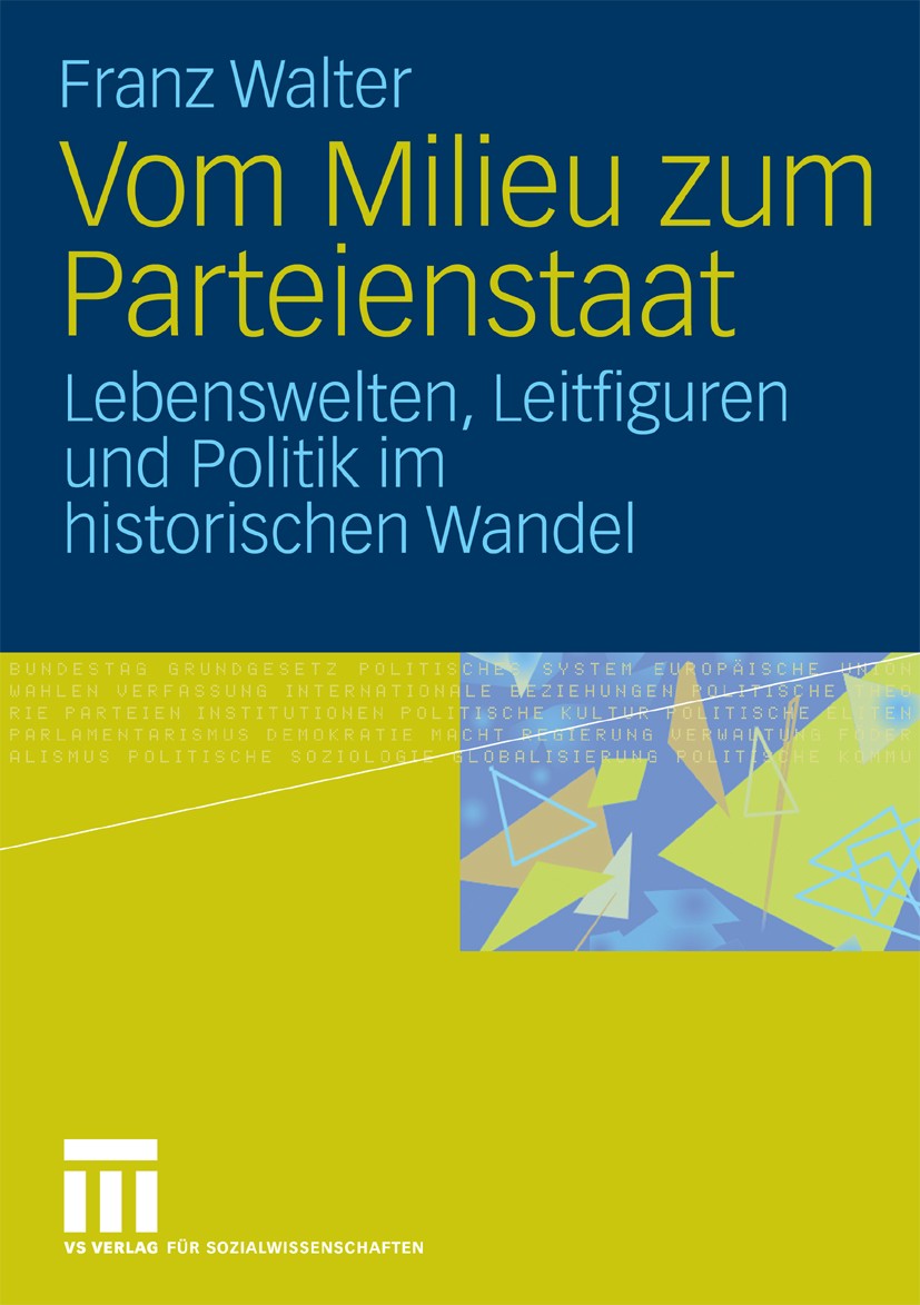 Titlebook: Vom Milieu zum Parteienstaat; Lebenswelten, Leitfi Franz Walter Book 2010 VS Verlag für Sozialwissenschaften | Springer Fachmedien Wiesbade Titlebook: Vom Milieu zum Parteienstaat; Lebenswelten, Leitfi Franz Walter Book 2010 VS Verlag für Sozialwissenschaften | Springer Fachmedien Wiesbade