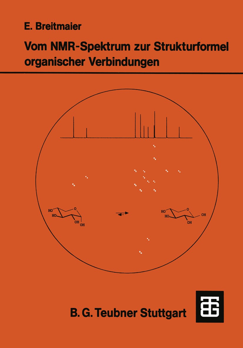 Titlebook: Vom NMR-Spektrum zur Strukturformel organischer Verbindungen; Ein kurzes Praktikum Eberhard Breitmaier Textbook 1992Latest edition Springer Titlebook: Vom NMR-Spektrum zur Strukturformel organischer Verbindungen; Ein kurzes Praktikum Eberhard Breitmaier Textbook 1992Latest edition Springer