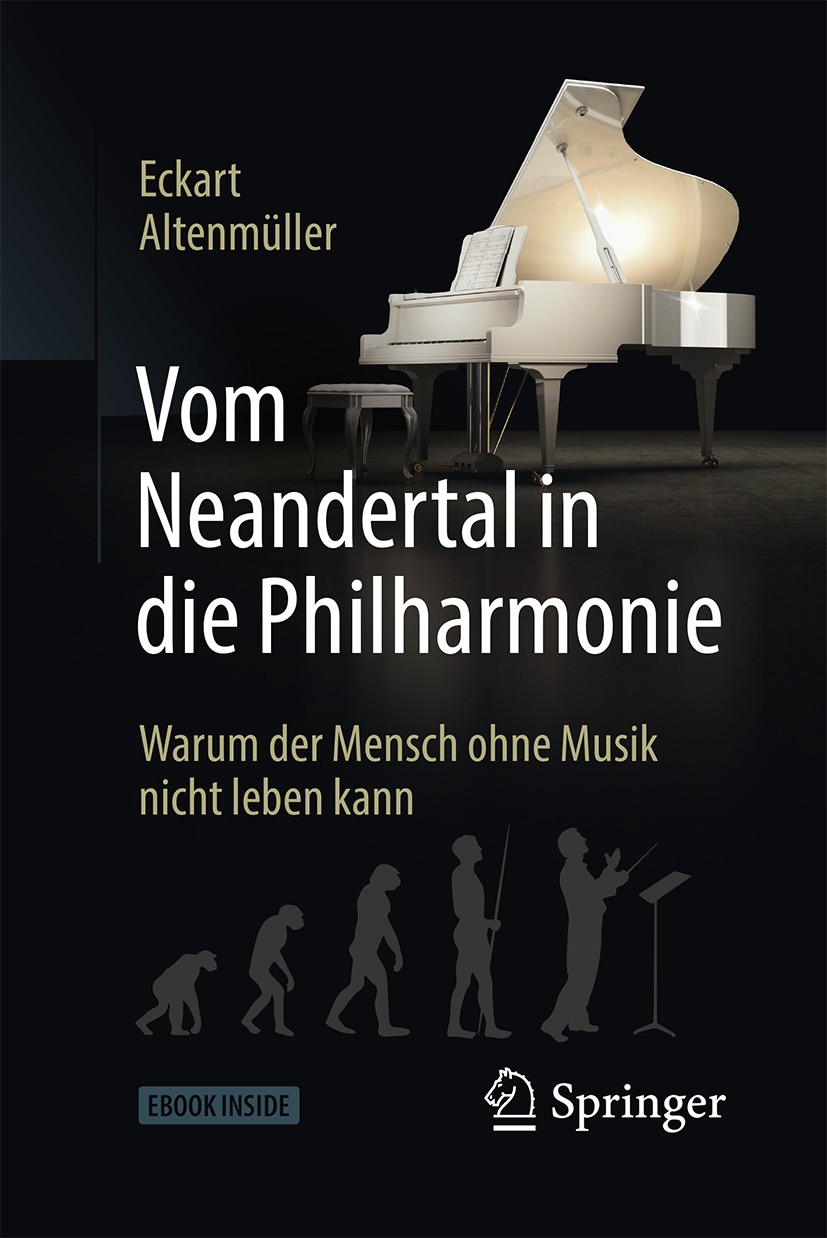 Titlebook: Vom Neandertal in die Philharmonie; Warum der Mensch ohn Eckart Altenmüller Book 2018 Springer-Verlag GmbH, Deutschland 2018 Musik.Musikwah Titlebook: Vom Neandertal in die Philharmonie; Warum der Mensch ohn Eckart Altenmüller Book 2018 Springer-Verlag GmbH, Deutschland 2018 Musik.Musikwah