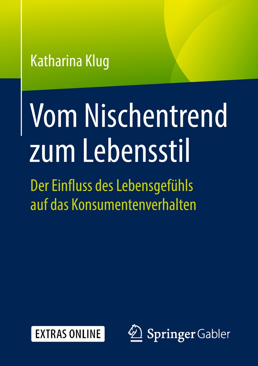 Titlebook: Vom Nischentrend zum Lebensstil; Der Einfluss des Leb Katharina Klug Book 2018 Springer Fachmedien Wiesbaden GmbH, ein Teil von Springer Na Titlebook: Vom Nischentrend zum Lebensstil; Der Einfluss des Leb Katharina Klug Book 2018 Springer Fachmedien Wiesbaden GmbH, ein Teil von Springer Na