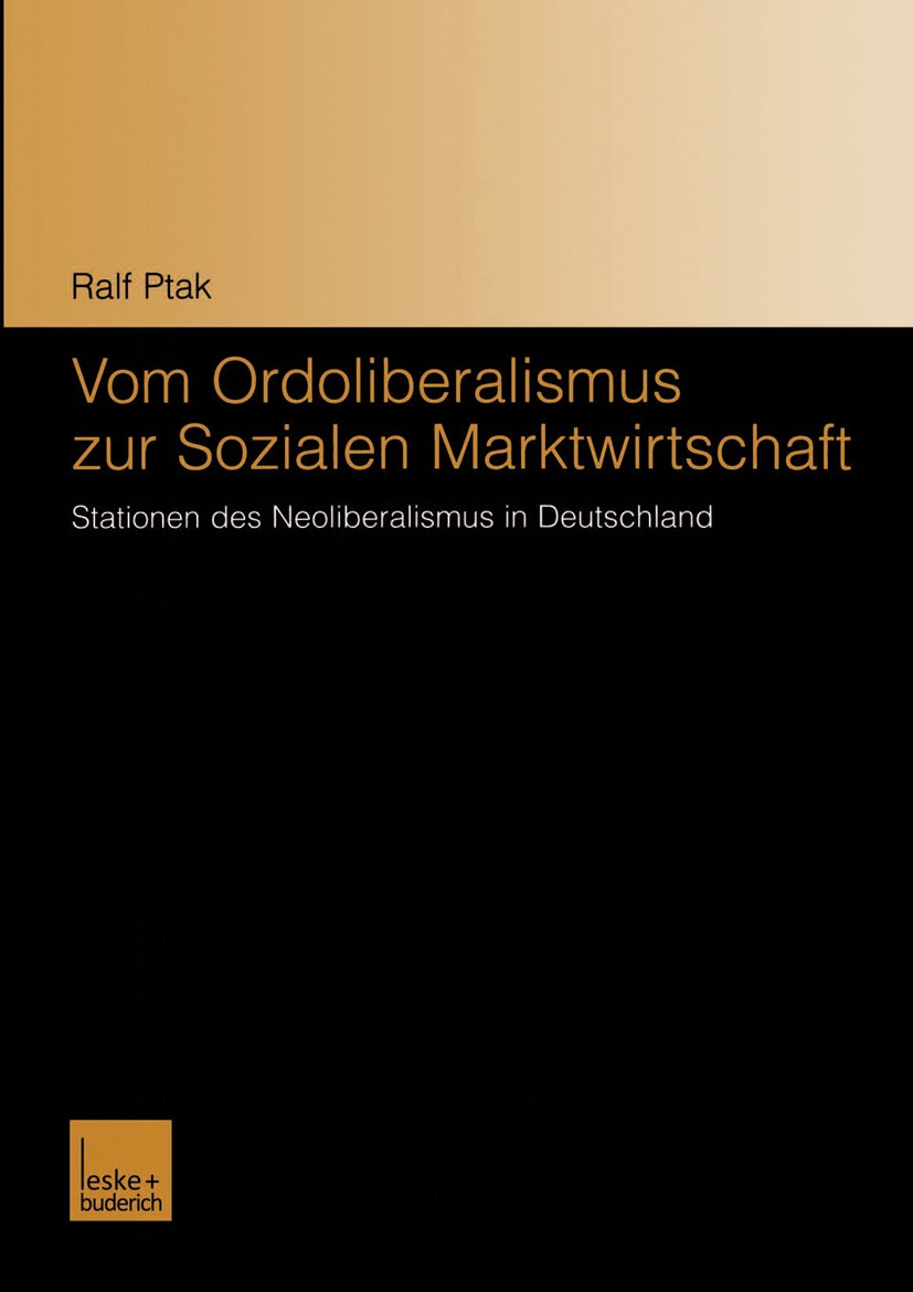 Titlebook: Vom Ordoliberalismus zur Sozialen Marktwirtschaft; Stationen des Neolib Ralf Ptak Book 2004 Springer Fachmedien Wiesbaden 2004 Evolution.Li Titlebook: Vom Ordoliberalismus zur Sozialen Marktwirtschaft; Stationen des Neolib Ralf Ptak Book 2004 Springer Fachmedien Wiesbaden 2004 Evolution.Li