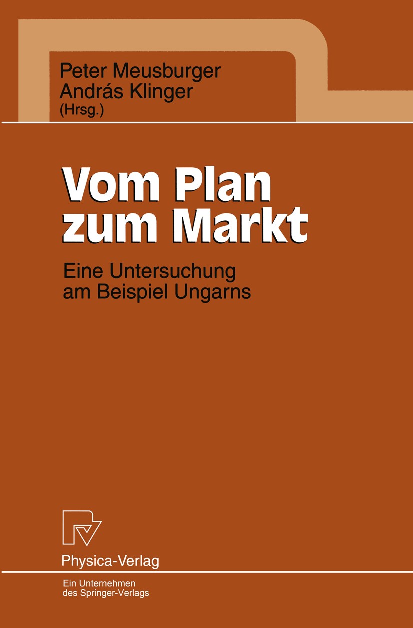 Titlebook: Vom Plan zum Markt; Eine Untersuchung am Peter Meusburger,András Klinger (Deputy President) Book 1995 Physica-Verlag Heidelberg 1995 Arbeit Titlebook: Vom Plan zum Markt; Eine Untersuchung am Peter Meusburger,András Klinger (Deputy President) Book 1995 Physica-Verlag Heidelberg 1995 Arbeit