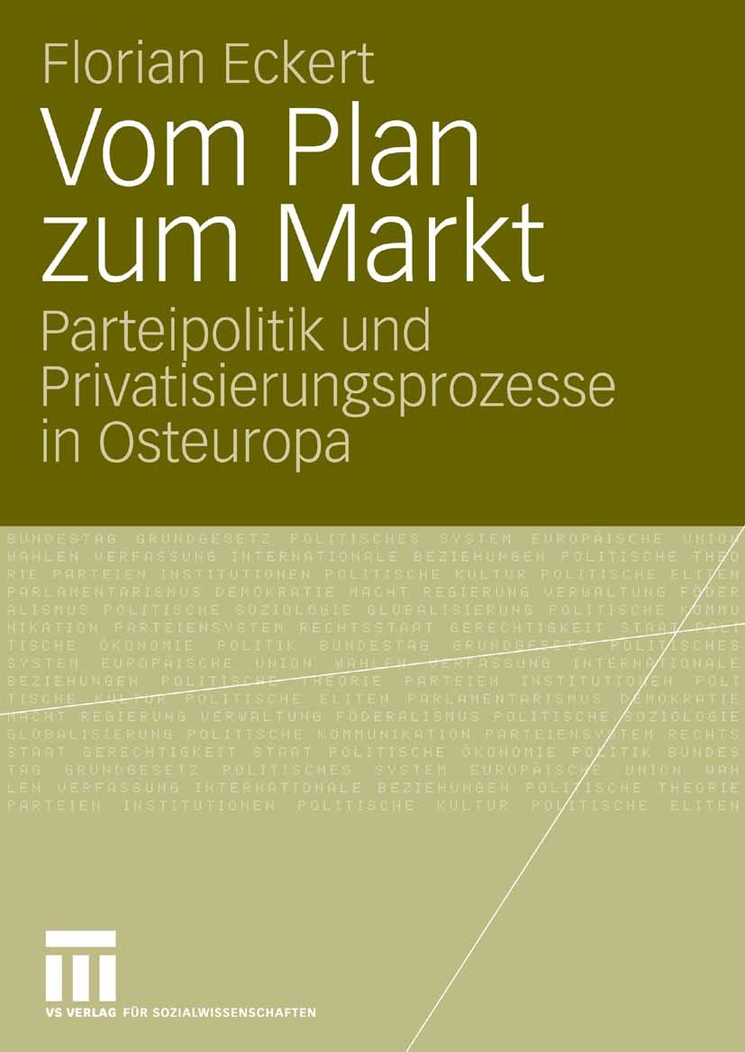 Titlebook: Vom Plan zum Markt; Parteipolitik und Pr Florian Eckert Book 2008 VS Verlag für Sozialwissenschaften | Springer Fachmedien Wiesbaden GmbH, Titlebook: Vom Plan zum Markt; Parteipolitik und Pr Florian Eckert Book 2008 VS Verlag für Sozialwissenschaften | Springer Fachmedien Wiesbaden GmbH,