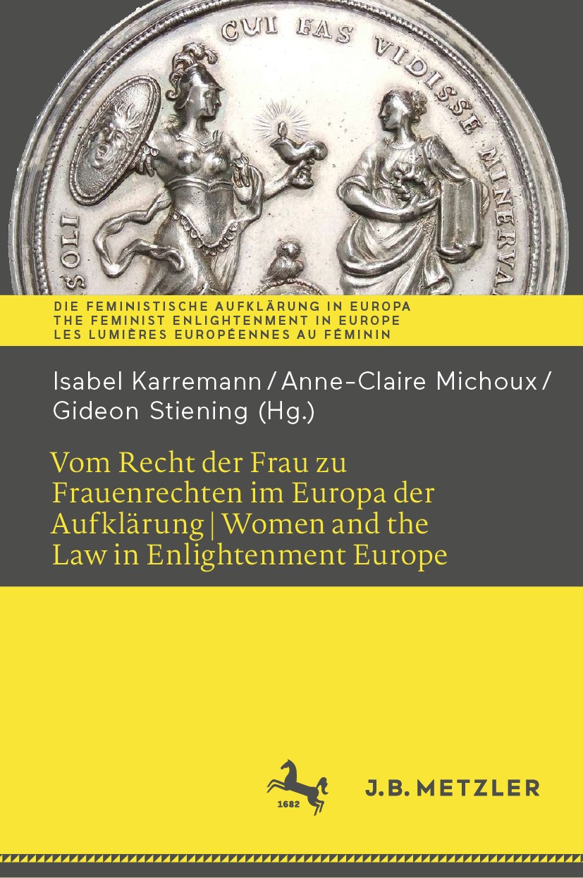 Titlebook: Vom Recht der Frau zu Frauenrechten im Europa der Aufklärung I Women and the Law in Enlightenment Eu; Isabel Karremann,Anne-Claire Michoux Titlebook: Vom Recht der Frau zu Frauenrechten im Europa der Aufklärung I Women and the Law in Enlightenment Eu; Isabel Karremann,Anne-Claire Michoux