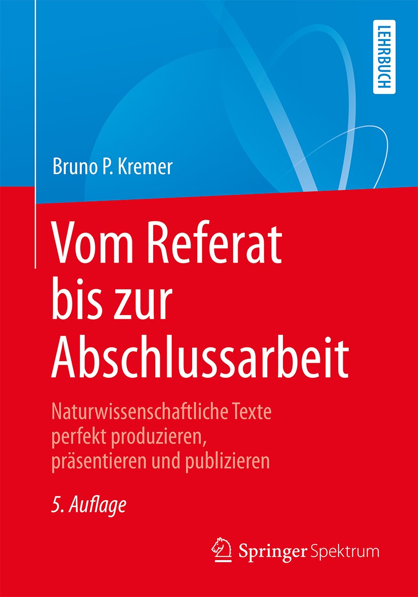 Titlebook: Vom Referat bis zur Abschlussarbeit; Naturwissenschaftlic Bruno P. Kremer Textbook 20185th edition Der/die Herausgeber bzw. der/die Autor(e Titlebook: Vom Referat bis zur Abschlussarbeit; Naturwissenschaftlic Bruno P. Kremer Textbook 20185th edition Der/die Herausgeber bzw. der/die Autor(e