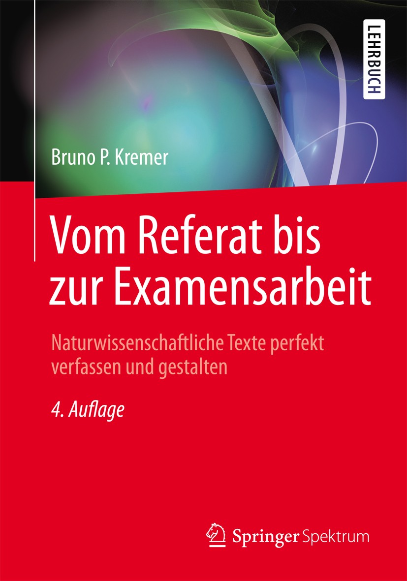 Titlebook: Vom Referat bis zur Examensarbeit; Naturwissenschaftlic Bruno P. Kremer Textbook 20144th edition Springer-Verlag Berlin Heidelberg 2014 Bac Titlebook: Vom Referat bis zur Examensarbeit; Naturwissenschaftlic Bruno P. Kremer Textbook 20144th edition Springer-Verlag Berlin Heidelberg 2014 Bac