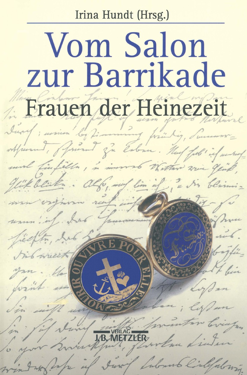 Titlebook: Vom Salon zur Barrikade; Frauen der Heine-Zei Irina Hundt Book 20021st edition Springer-Verlag Berlin Heidelberg 2002 19. Jahrhundert.Arthu Titlebook: Vom Salon zur Barrikade; Frauen der Heine-Zei Irina Hundt Book 20021st edition Springer-Verlag Berlin Heidelberg 2002 19. Jahrhundert.Arthu