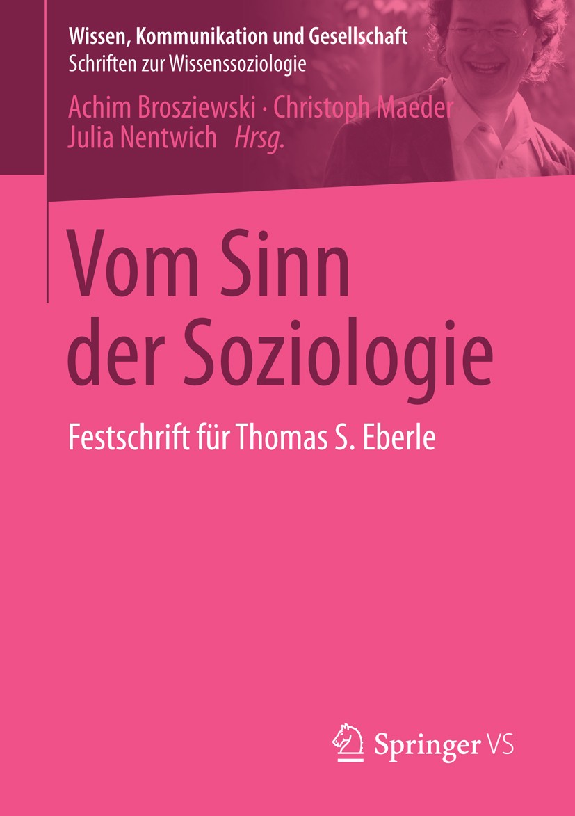 Titlebook: Vom Sinn der Soziologie; Festschrift für Thom Achim Brosziewski,Christoph Maeder,Julia Nentwich Book 2015 Springer Fachmedien Wiesbaden 201 Titlebook: Vom Sinn der Soziologie; Festschrift für Thom Achim Brosziewski,Christoph Maeder,Julia Nentwich Book 2015 Springer Fachmedien Wiesbaden 201