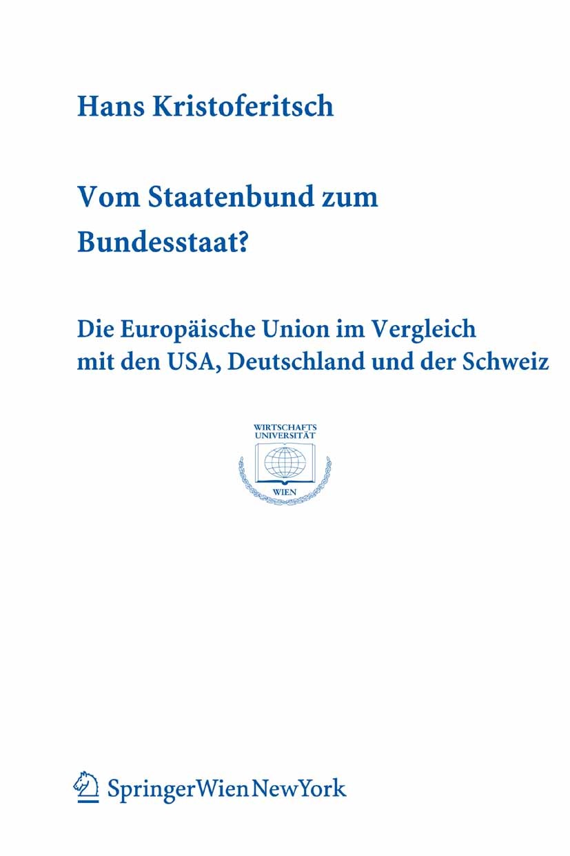 Titlebook: Vom Staatenbund zum Bundesstaat?; Die Europäische Unio Hans Kristoferitsch Book 2007Latest edition Springer-Verlag Vienna 2007 Bundesstaat. Titlebook: Vom Staatenbund zum Bundesstaat?; Die Europäische Unio Hans Kristoferitsch Book 2007Latest edition Springer-Verlag Vienna 2007 Bundesstaat.