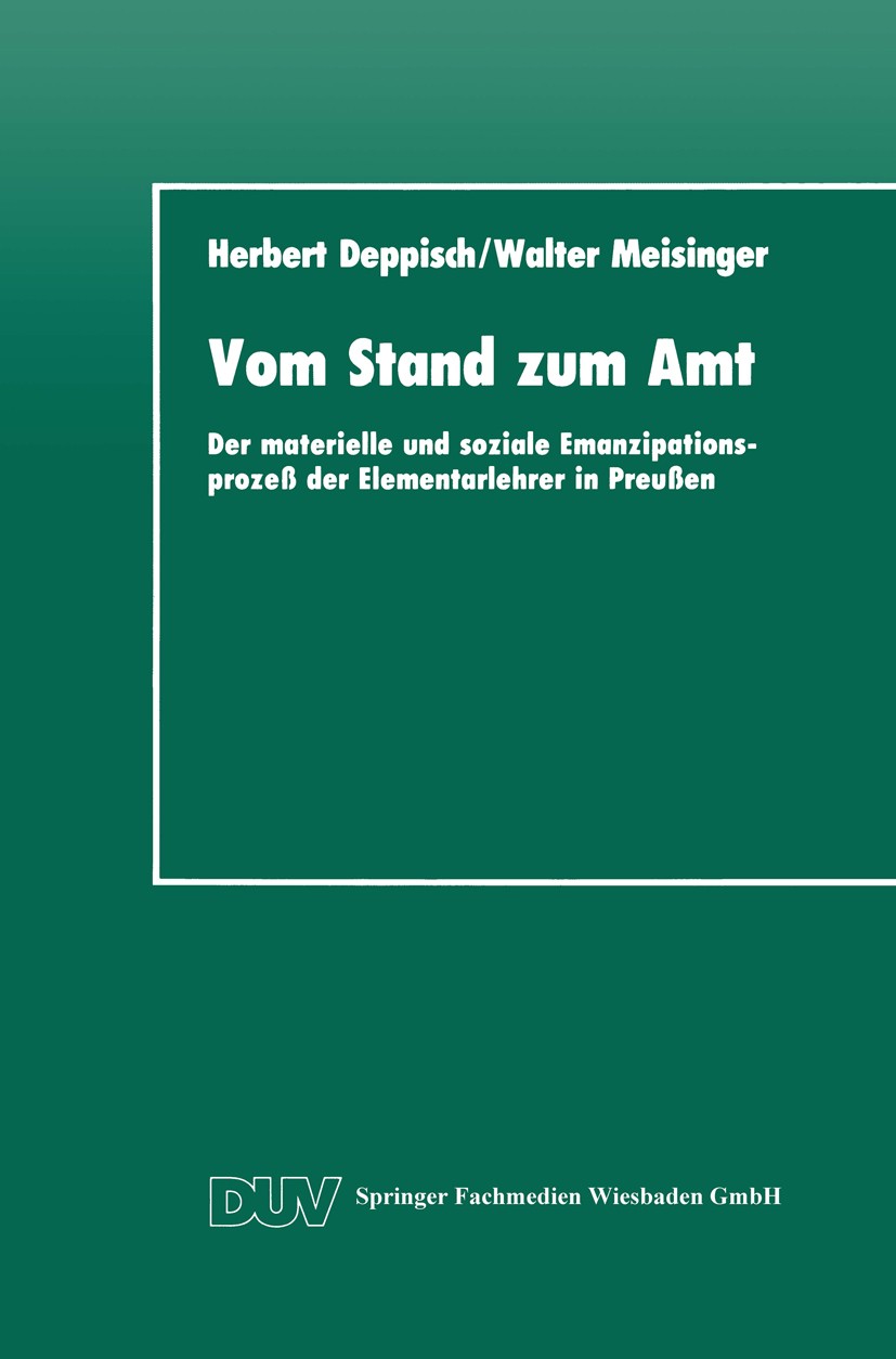 Titlebook: Vom Stand zum Amt; Der materielle und s Herbert Deppisch,Walter Meisinger Book 1992 Springer Fachmedien Wiesbaden 1992 Bildung.Bildungssyst Titlebook: Vom Stand zum Amt; Der materielle und s Herbert Deppisch,Walter Meisinger Book 1992 Springer Fachmedien Wiesbaden 1992 Bildung.Bildungssyst