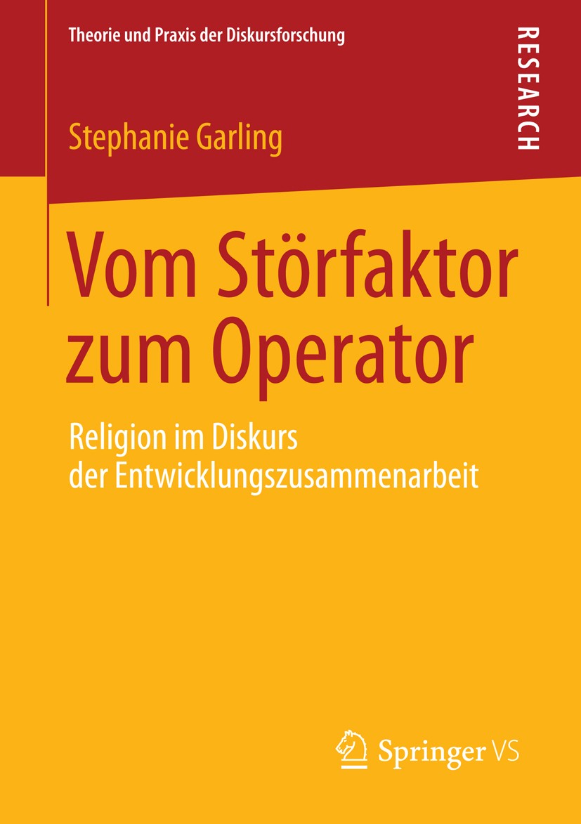 Titlebook: Vom Störfaktor zum Operator; Religion im Diskurs Stephanie Garling Book 2013 Springer Fachmedien Wiesbaden 2013 Titlebook: Vom Störfaktor zum Operator; Religion im Diskurs Stephanie Garling Book 2013 Springer Fachmedien Wiesbaden 2013