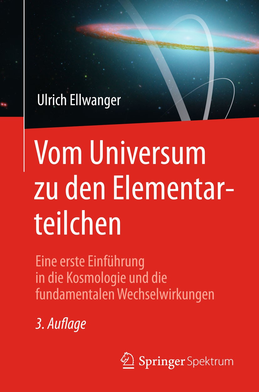 Titlebook: Vom Universum zu den Elementarteilchen; Eine erste Einführun Ulrich Ellwanger Textbook 2015Latest edition Springer-Verlag Berlin Heidelberg Titlebook: Vom Universum zu den Elementarteilchen; Eine erste Einführun Ulrich Ellwanger Textbook 2015Latest edition Springer-Verlag Berlin Heidelberg