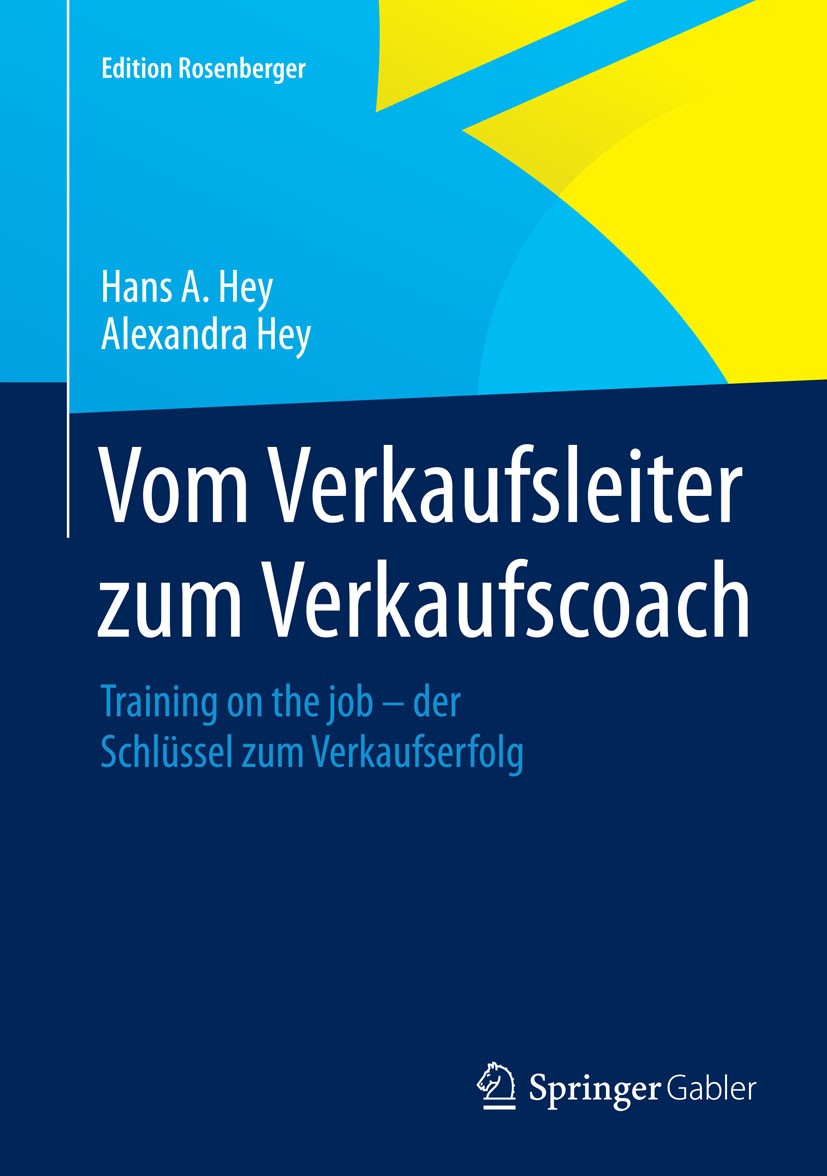Titlebook: Vom Verkaufsleiter zum Verkaufscoach; Training on the job Hans A. Hey,Alexandra Hey Book 2015 Springer Fachmedien Wiesbaden 2015 Coaching. Titlebook: Vom Verkaufsleiter zum Verkaufscoach; Training on the job Hans A. Hey,Alexandra Hey Book 2015 Springer Fachmedien Wiesbaden 2015 Coaching.