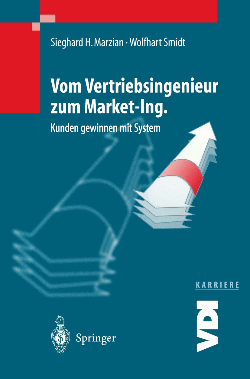 Titlebook: Vom Vertriebsingenieur zum Market-Ing.; Kunden gewinnen mit Sieghard H. Marzian,Wolfhart Smidt Book 19991st edition Springer-Verlag Berlin Titlebook: Vom Vertriebsingenieur zum Market-Ing.; Kunden gewinnen mit Sieghard H. Marzian,Wolfhart Smidt Book 19991st edition Springer-Verlag Berlin