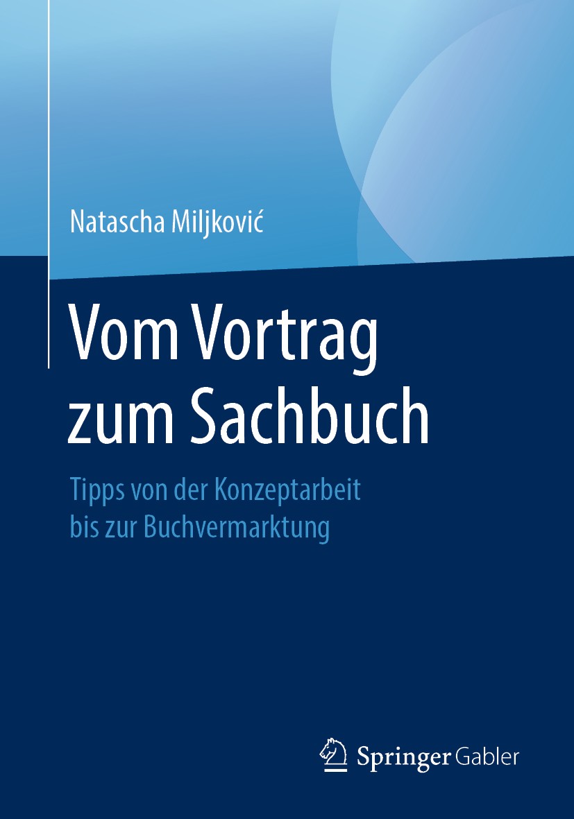 Titlebook: Vom Vortrag zum Sachbuch; Tipps von der Konzep Natascha Miljković Book 2019 Springer Fachmedien Wiesbaden GmbH, ein Teil von Springer Natur Titlebook: Vom Vortrag zum Sachbuch; Tipps von der Konzep Natascha Miljković Book 2019 Springer Fachmedien Wiesbaden GmbH, ein Teil von Springer Natur