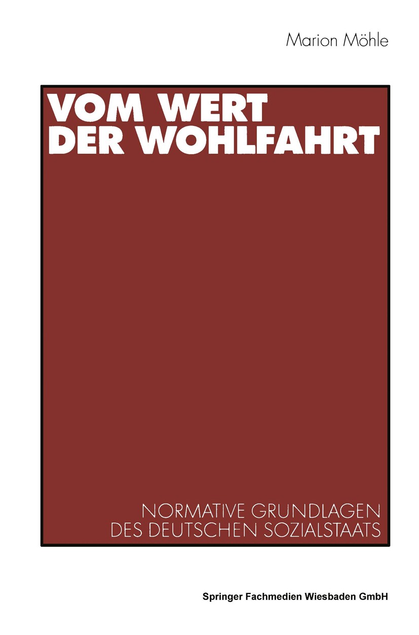 Titlebook: Vom Wert der Wohlfahrt; Normative Grundlagen Marion Möhle Book 2001 Springer Fachmedien Wiesbaden 2001 Ethik.Gesellschaft.Integration.Moder Titlebook: Vom Wert der Wohlfahrt; Normative Grundlagen Marion Möhle Book 2001 Springer Fachmedien Wiesbaden 2001 Ethik.Gesellschaft.Integration.Moder