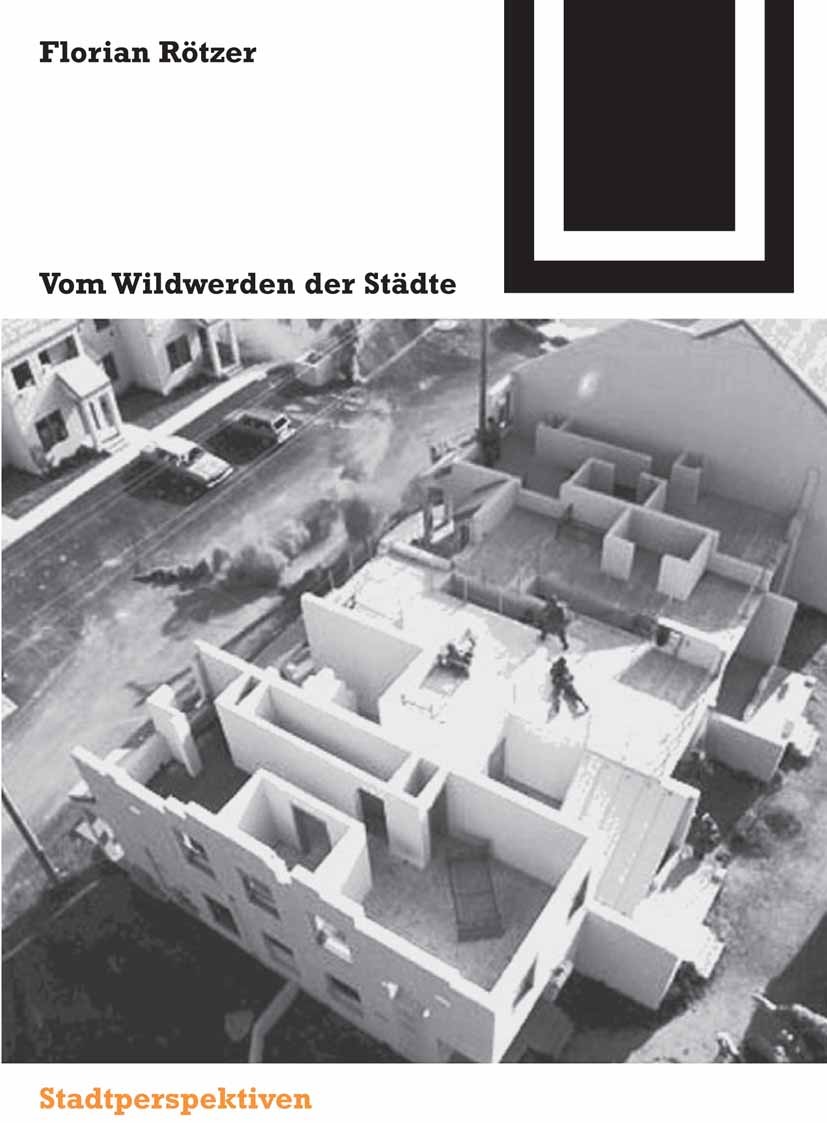 Titlebook: Vom Wildwerden der Städte; Florian Rötzer Book 2006Latest edition Birkhäuser Basel 2006 Architektur.Heinrich Laube.Konflikte.Märchen.Orien Titlebook: Vom Wildwerden der Städte; Florian Rötzer Book 2006Latest edition Birkhäuser Basel 2006 Architektur.Heinrich Laube.Konflikte.Märchen.Orien
