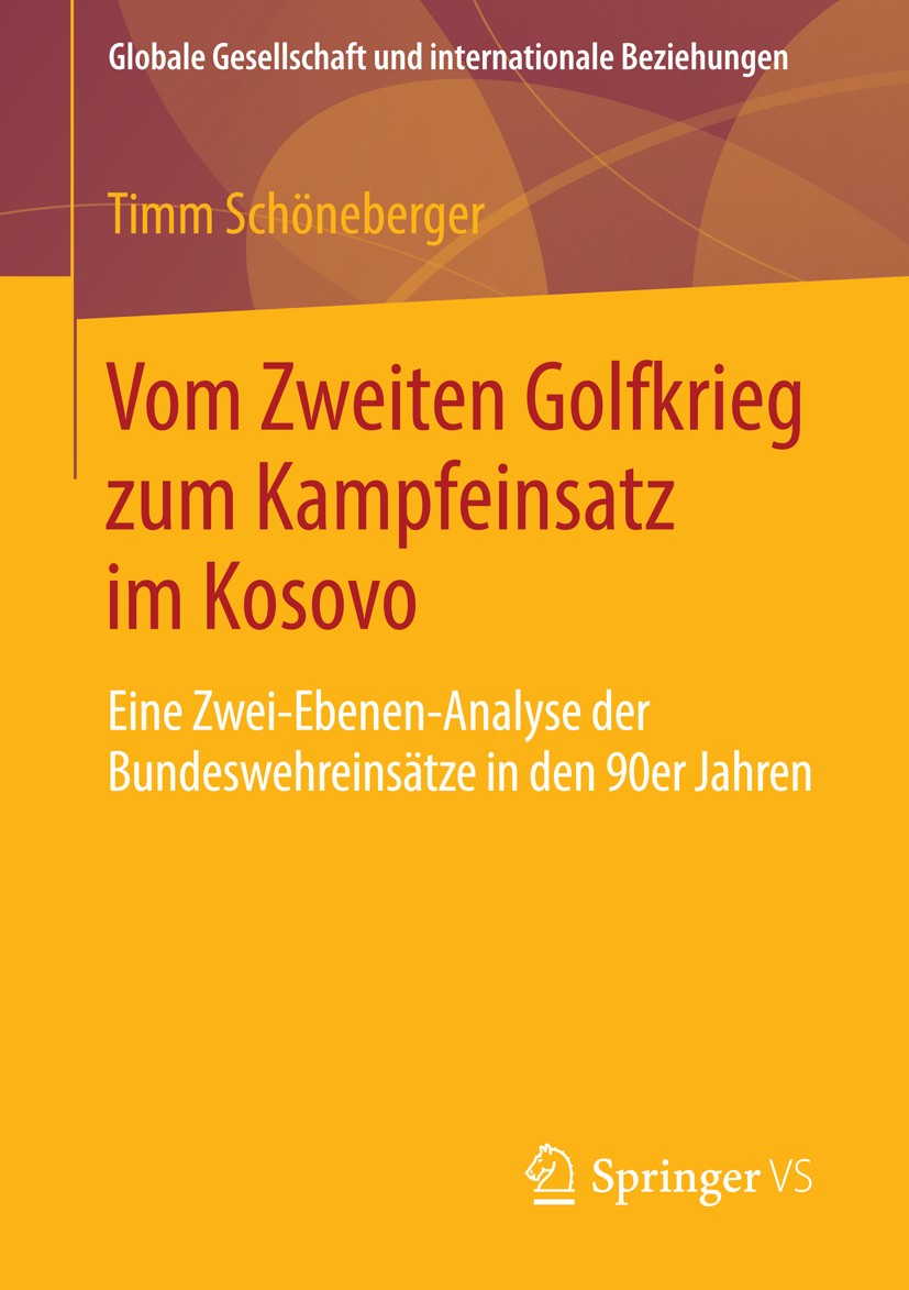 Titlebook: Vom Zweiten Golfkrieg zum Kampfeinsatz im Kosovo; Eine Zwei-Ebenen-Ana Timm Schöneberger Book 2014 Springer Fachmedien Wiesbaden 2014 Balka Titlebook: Vom Zweiten Golfkrieg zum Kampfeinsatz im Kosovo; Eine Zwei-Ebenen-Ana Timm Schöneberger Book 2014 Springer Fachmedien Wiesbaden 2014 Balka