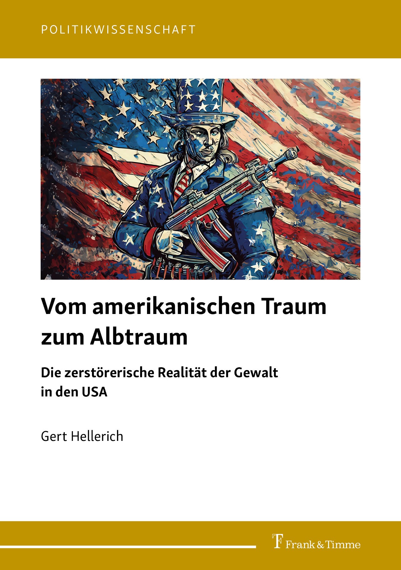 Titlebook: Vom amerikanischen Traum zum Albtraum; Die zerstörerische R Gert Hellerich Book 2024 Frank & Timme GmbH 2024 USA.Krieg.Gewalt.Waffen.Friede Titlebook: Vom amerikanischen Traum zum Albtraum; Die zerstörerische R Gert Hellerich Book 2024 Frank & Timme GmbH 2024 USA.Krieg.Gewalt.Waffen.Friede
