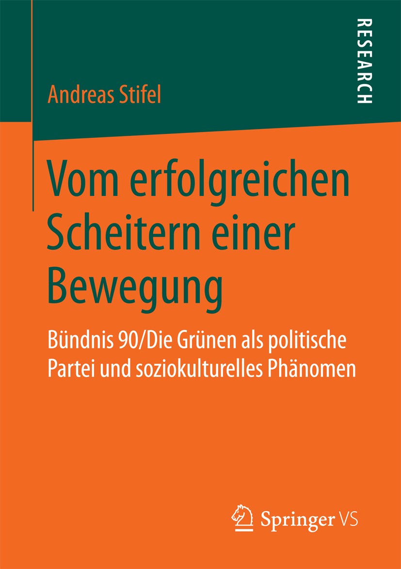 Titlebook: Vom erfolgreichen Scheitern einer Bewegung; Bündnis 90/Die Grüne Andreas Stifel Book 2018 Springer Fachmedien Wiesbaden GmbH 2018 Parteiens Titlebook: Vom erfolgreichen Scheitern einer Bewegung; Bündnis 90/Die Grüne Andreas Stifel Book 2018 Springer Fachmedien Wiesbaden GmbH 2018 Parteiens
