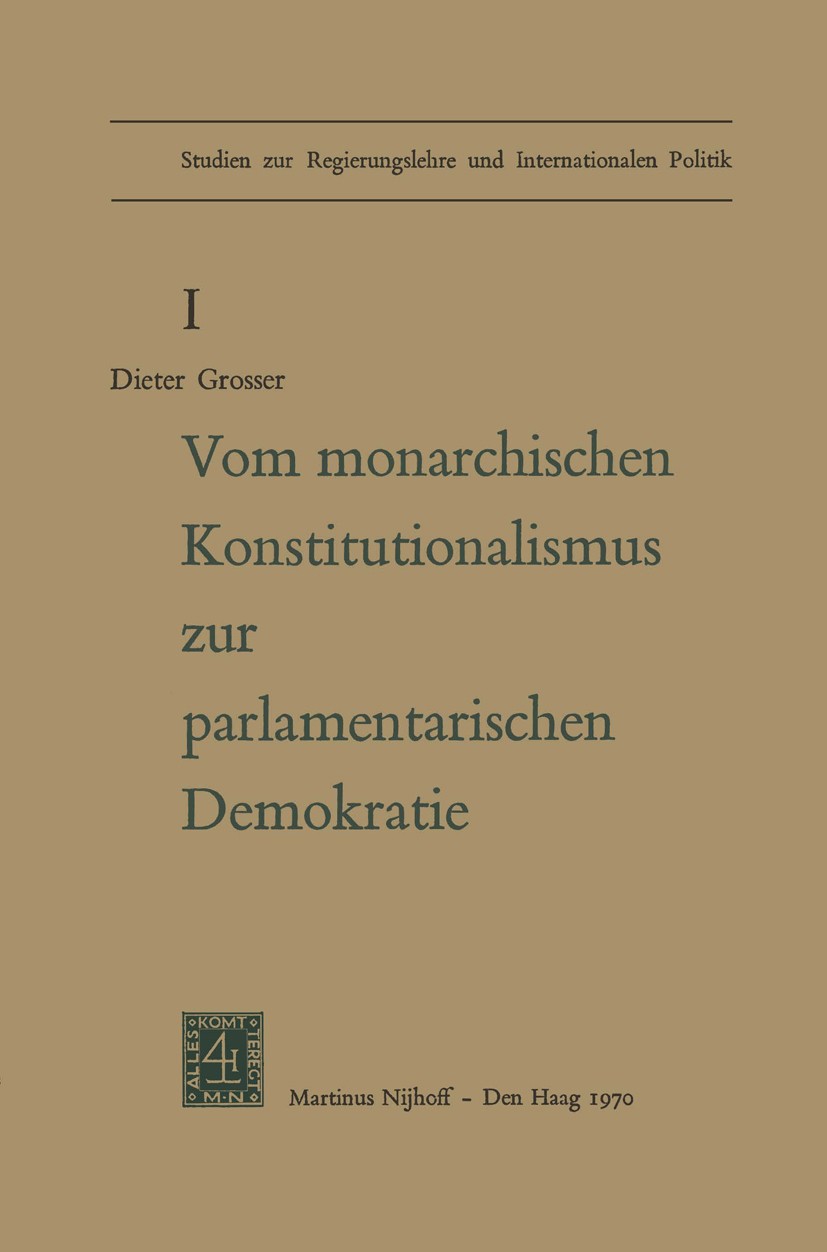 Titlebook: Von Monarchischen Konstitutionalismus Zur Parlamentarischen Demokratie; Die Verfassungspolit Dieter Grosser Book 1970Latest edition Springe Titlebook: Von Monarchischen Konstitutionalismus Zur Parlamentarischen Demokratie; Die Verfassungspolit Dieter Grosser Book 1970Latest edition Springe