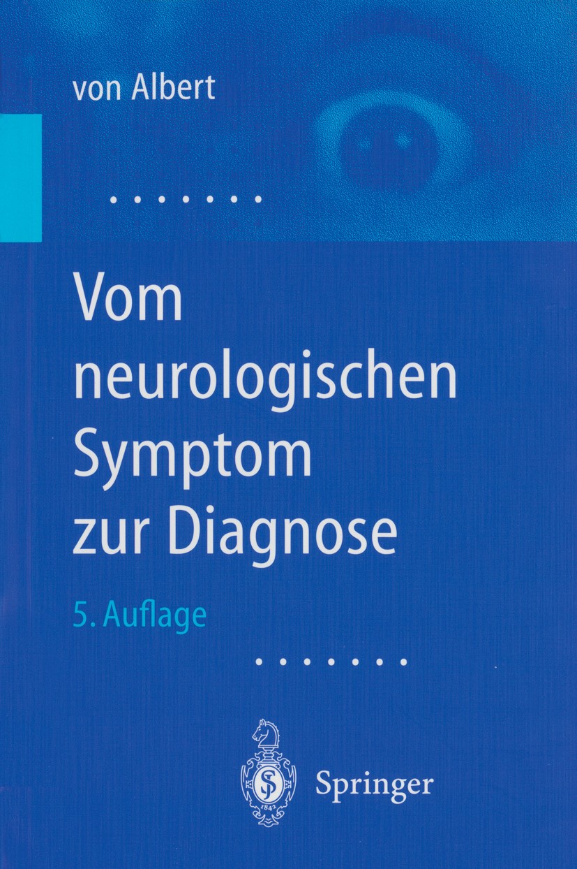 Titlebook: Vom neurologischen Symptom zur Diagnose; Differentialdiagnost Hans-Henning Albert Book 2002Latest edition Springer-Verlag Berlin Heidelberg Titlebook: Vom neurologischen Symptom zur Diagnose; Differentialdiagnost Hans-Henning Albert Book 2002Latest edition Springer-Verlag Berlin Heidelberg