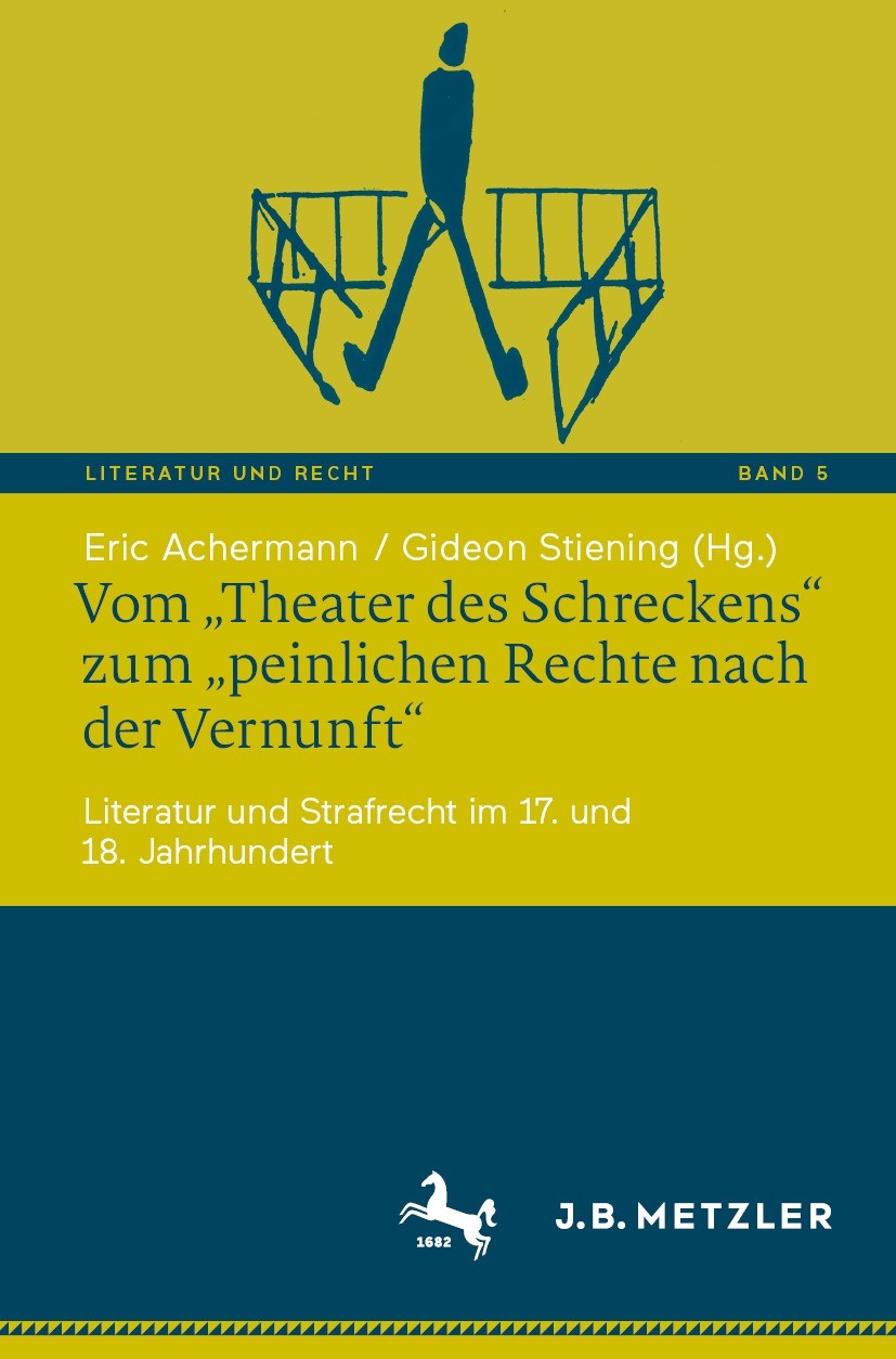 Titlebook: Vom „Theater des Schreckens“ zum „peinlichen Rechte nach der Vernunft“; Literatur und Strafr Eric Achermann,Gideon Stiening Book 2022 Der/d Titlebook: Vom „Theater des Schreckens“ zum „peinlichen Rechte nach der Vernunft“; Literatur und Strafr Eric Achermann,Gideon Stiening Book 2022 Der/d