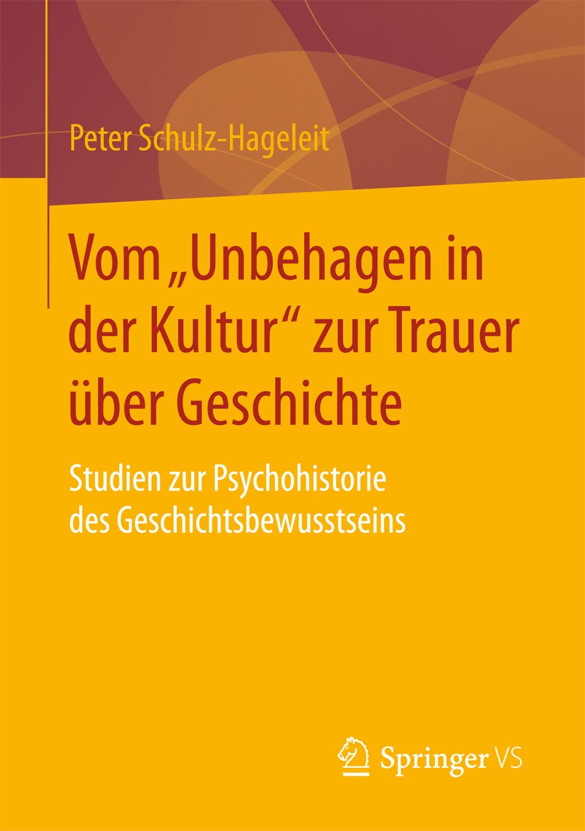 Titlebook: Vom „Unbehagen in der Kultur“ zur Trauer über Geschichte; Studien zur Psychohi Peter Schulz-Hageleit Book 2016 Springer Fachmedien Wiesbade Titlebook: Vom „Unbehagen in der Kultur“ zur Trauer über Geschichte; Studien zur Psychohi Peter Schulz-Hageleit Book 2016 Springer Fachmedien Wiesbade