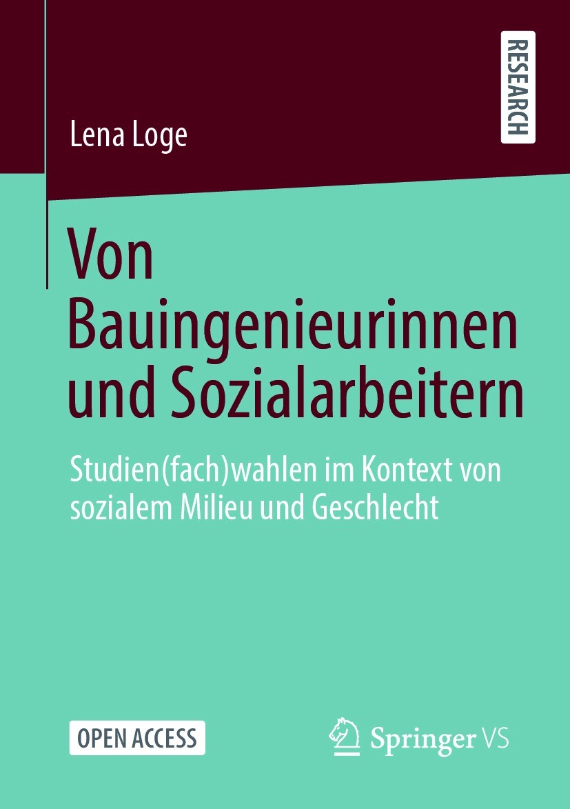 Titlebook: Von Bauingenieurinnen und Sozialarbeitern; Studien(fach)wahlen Lena Loge Book‘‘‘‘‘‘‘‘ 2021 Der/die Herausgeber bzw. der/die Autor(en) 2021 Titlebook: Von Bauingenieurinnen und Sozialarbeitern; Studien(fach)wahlen Lena Loge Book‘‘‘‘‘‘‘‘ 2021 Der/die Herausgeber bzw. der/die Autor(en) 2021