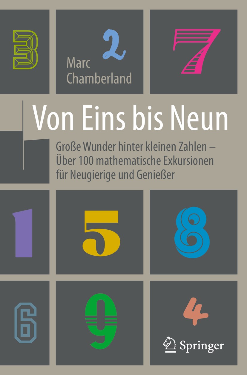 Titlebook: Von Eins bis Neun - Große Wunder hinter kleinen Zahlen; Über 100 mathematisc Marc Chamberland Book 2016Latest edition Springer-Verlag Berli Titlebook: Von Eins bis Neun - Große Wunder hinter kleinen Zahlen; Über 100 mathematisc Marc Chamberland Book 2016Latest edition Springer-Verlag Berli