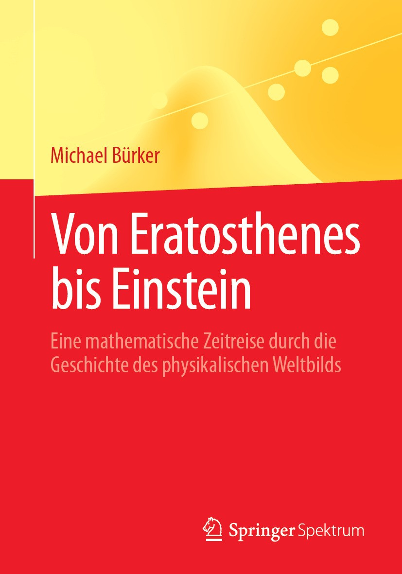 Titlebook: Von Eratosthenes bis Einstein; Eine mathematische Z Michael Bürker Book 2024 Der/die Herausgeber bzw. der/die Autor(en), exklusiv lizenzier Titlebook: Von Eratosthenes bis Einstein; Eine mathematische Z Michael Bürker Book 2024 Der/die Herausgeber bzw. der/die Autor(en), exklusiv lizenzier