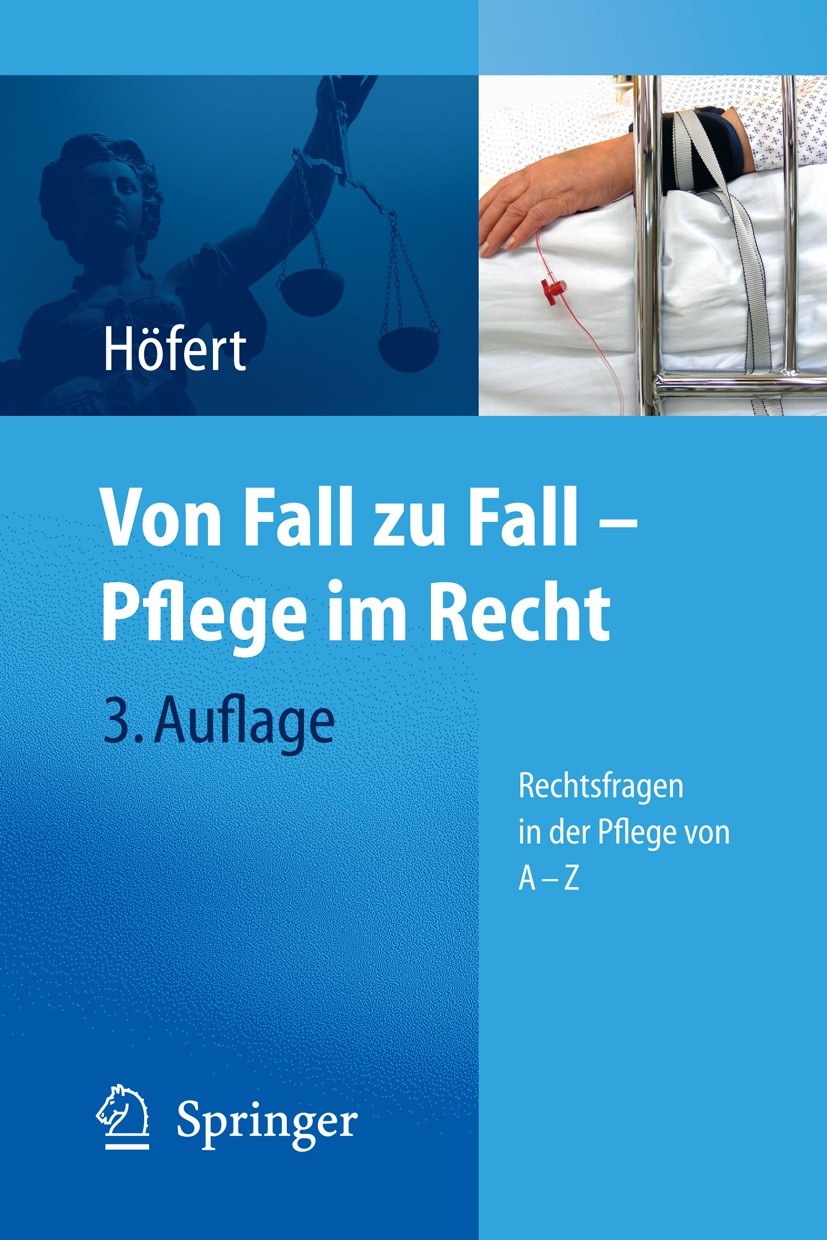 Titlebook: Von Fall zu Fall - Pflege im Recht; Rechtsfragen in der Rolf Höfert Book 20113rd edition Springer-Verlag Berlin Heidelberg 2011 Altenpfleg Titlebook: Von Fall zu Fall - Pflege im Recht; Rechtsfragen in der Rolf Höfert Book 20113rd edition Springer-Verlag Berlin Heidelberg 2011 Altenpfleg