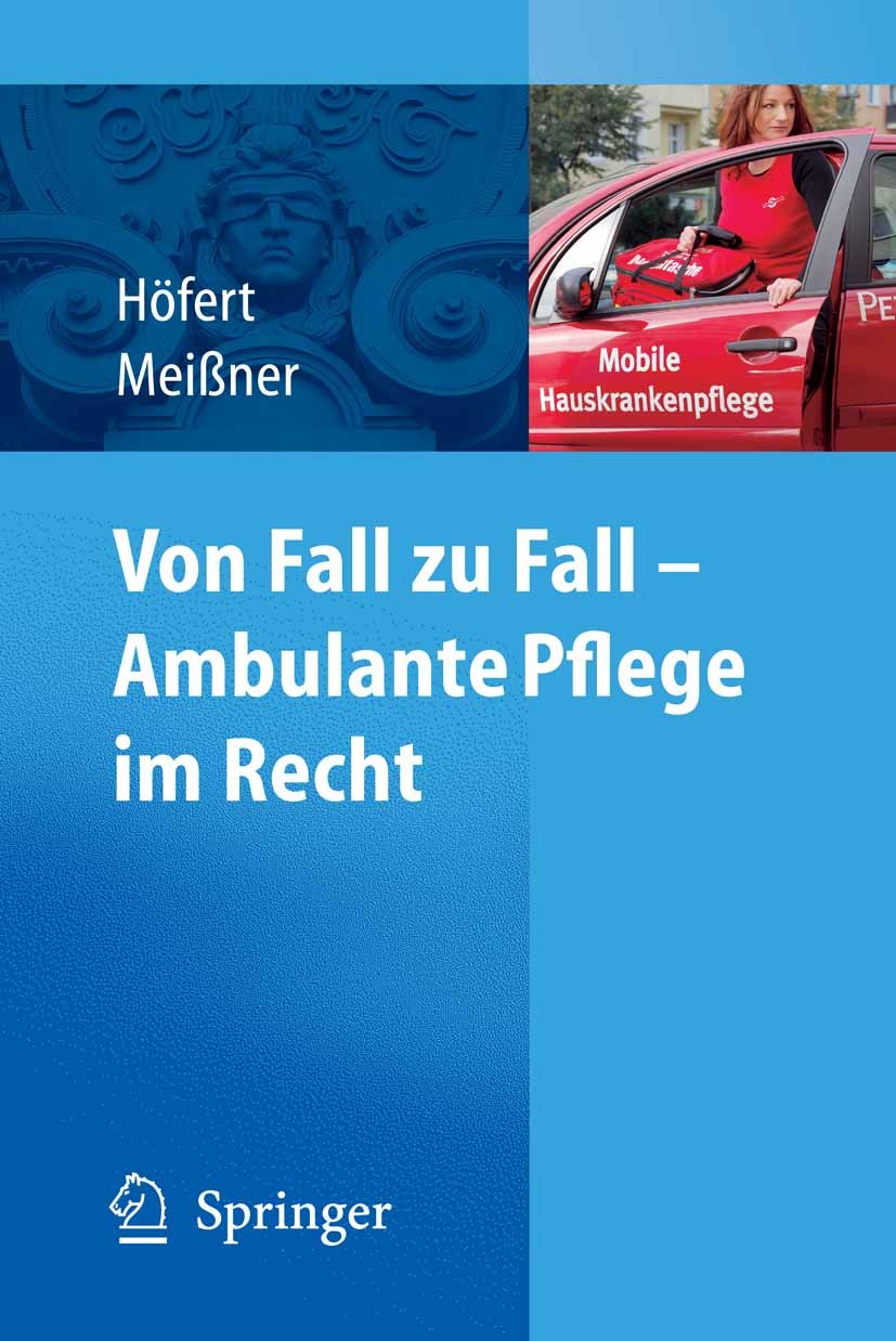 Titlebook: Von Fall zu Fall - Ambulante Pflege im Recht; Rechtsfragen in der Rolf Höfert,Thomas Meißner Book 2008 Springer-Verlag Berlin Heidelberg 2 Titlebook: Von Fall zu Fall - Ambulante Pflege im Recht; Rechtsfragen in der Rolf Höfert,Thomas Meißner Book 2008 Springer-Verlag Berlin Heidelberg 2