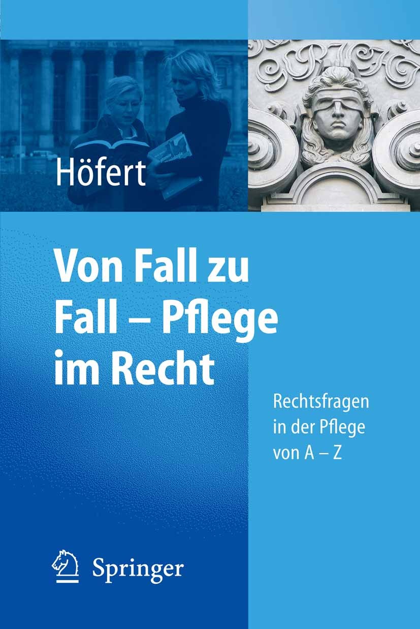 Titlebook: Von Fall zu Fall - Pflege im Recht; Rechtsfragen in der Rolf Höfert Book 20061st edition Springer-Verlag Berlin Heidelberg 2006 Altenpfleg Titlebook: Von Fall zu Fall - Pflege im Recht; Rechtsfragen in der Rolf Höfert Book 20061st edition Springer-Verlag Berlin Heidelberg 2006 Altenpfleg