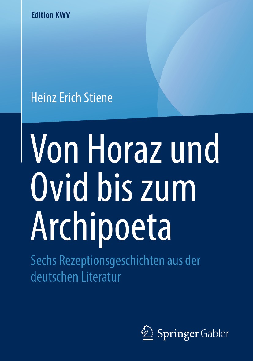 Titlebook: Von Horaz und Ovid bis zum Archipoeta; Sechs Rezeptionsgesc Heinz Erich Stiene Book 2015 Der/die Herausgeber bzw. der/die Autor(en), exklus Titlebook: Von Horaz und Ovid bis zum Archipoeta; Sechs Rezeptionsgesc Heinz Erich Stiene Book 2015 Der/die Herausgeber bzw. der/die Autor(en), exklus