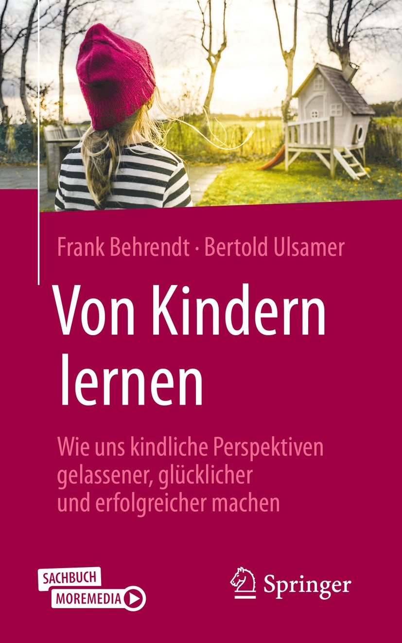 Titlebook: Von Kindern lernen; Wie uns kindliche Pe Frank Behrendt,Bertold Ulsamer Book 2020 Springer Fachmedien Wiesbaden GmbH, ein Teil von Springer Titlebook: Von Kindern lernen; Wie uns kindliche Pe Frank Behrendt,Bertold Ulsamer Book 2020 Springer Fachmedien Wiesbaden GmbH, ein Teil von Springer
