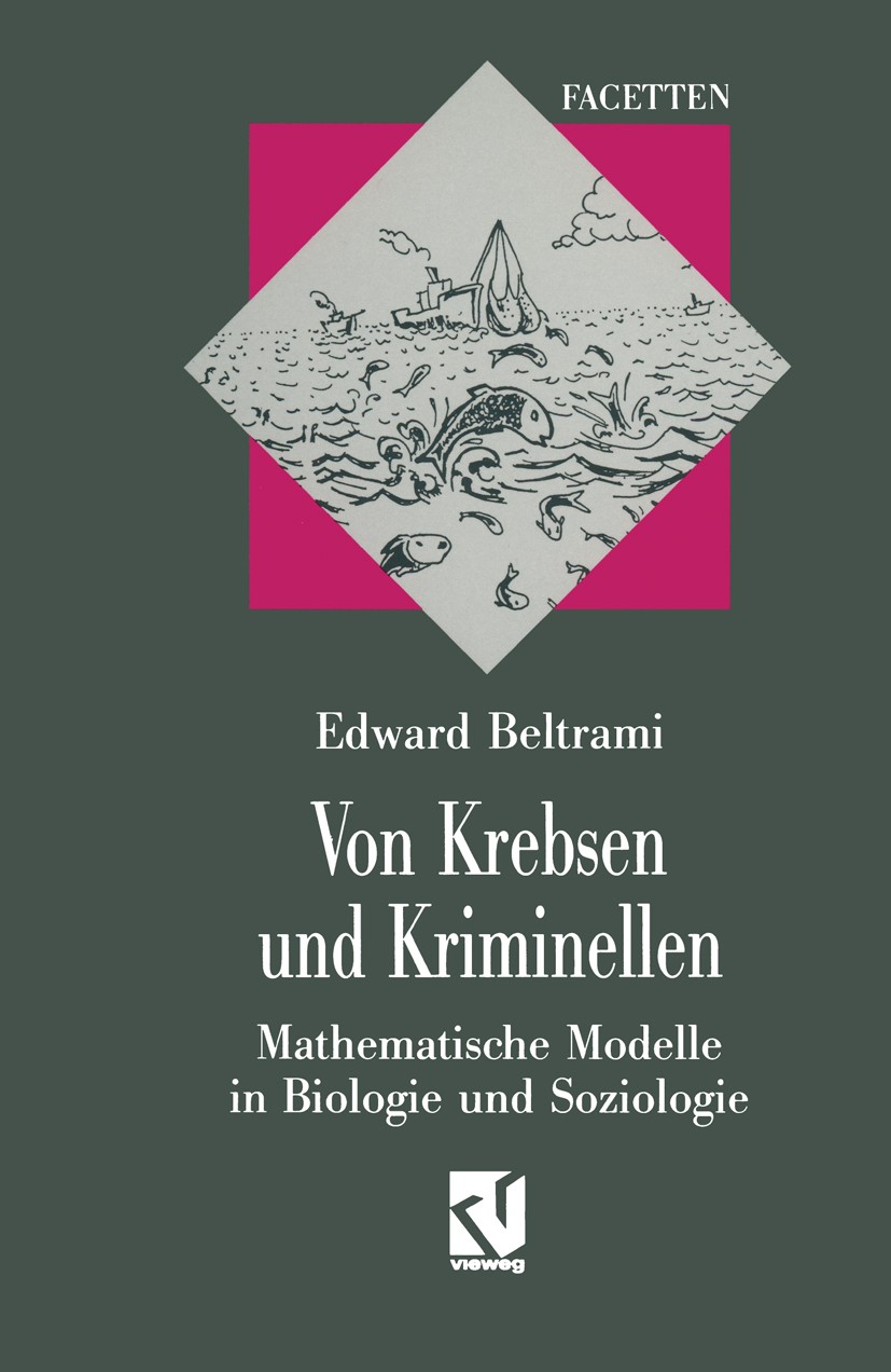 Titlebook: Von Krebsen und Kriminellen; Mathematische Modell Edward Beltrami Book 1993 Friedr. Vieweg & Sohn Verlagsgesellschaft mbH, Braunschweig/Wie Titlebook: Von Krebsen und Kriminellen; Mathematische Modell Edward Beltrami Book 1993 Friedr. Vieweg & Sohn Verlagsgesellschaft mbH, Braunschweig/Wie