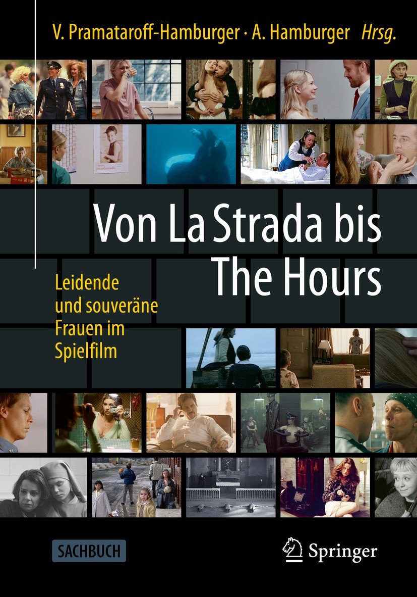 Titlebook: Von La Strada bis The Hours - Leidende und souveräne Frauen im Spielfilm; Vivian Pramataroff-Hamburger,Andreas Hamburger Book 2021 Der/die Titlebook: Von La Strada bis The Hours - Leidende und souveräne Frauen im Spielfilm; Vivian Pramataroff-Hamburger,Andreas Hamburger Book 2021 Der/die