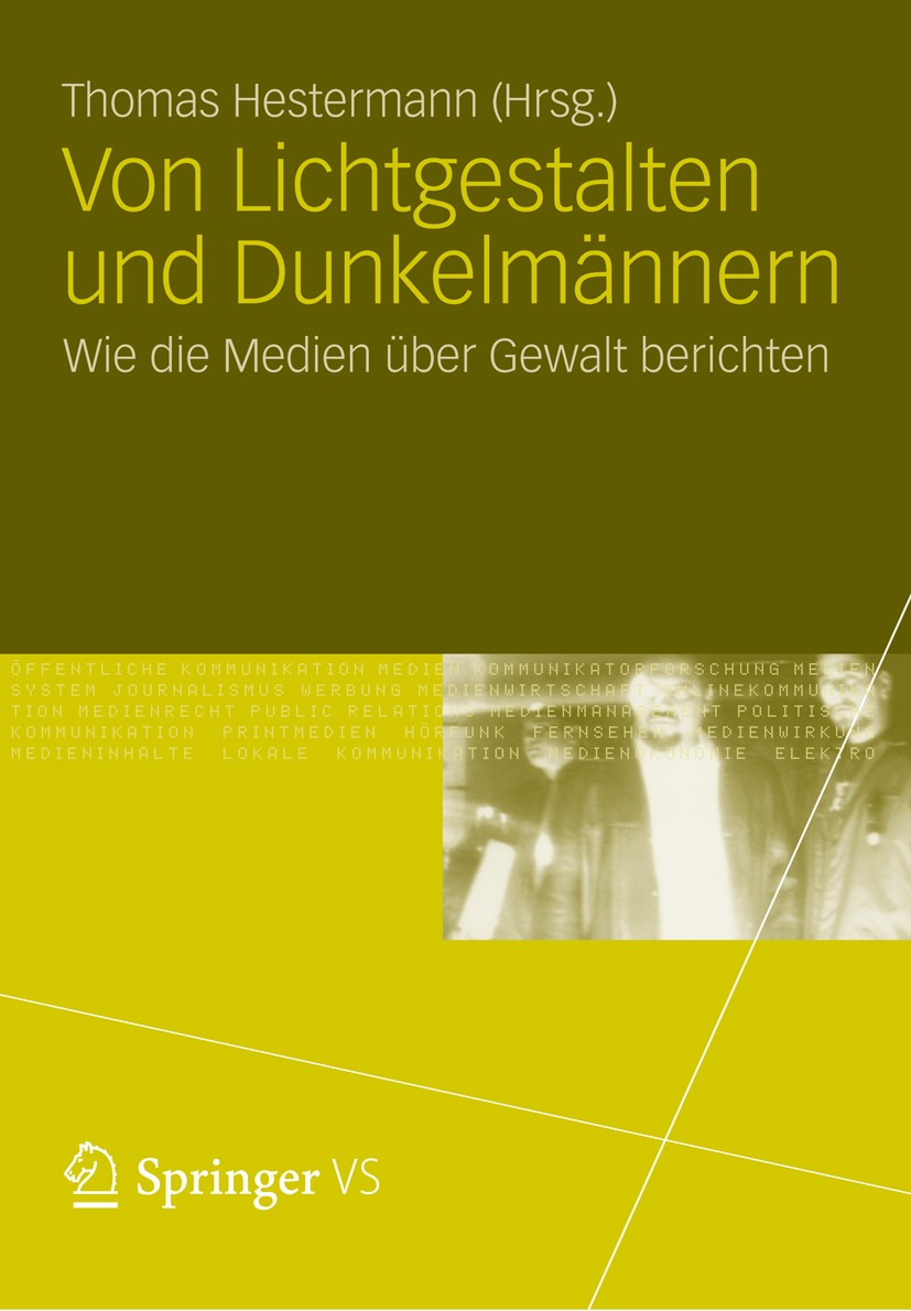 Titlebook: Von Lichtgestalten und Dunkelmännern; Wie die Medien über Thomas Hestermann Book 2012 VS Verlag für Sozialwissenschaften | Springer Fachme Titlebook: Von Lichtgestalten und Dunkelmännern; Wie die Medien über Thomas Hestermann Book 2012 VS Verlag für Sozialwissenschaften | Springer Fachme