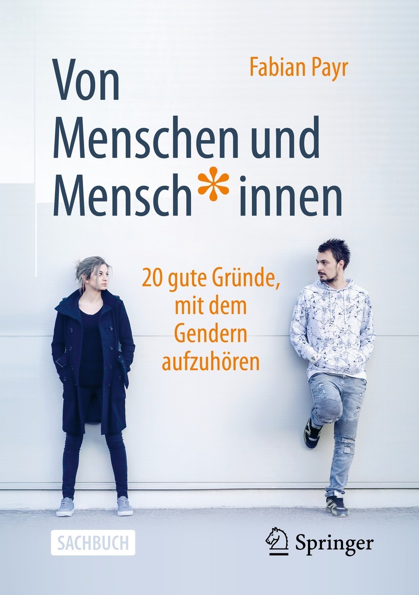 Titlebook: Von Menschen und Mensch*innen; 20 gute Gründe, mit Fabian Payr Book 2022Latest edition Der/die Herausgeber bzw. der/die Autor(en), exklusi Titlebook: Von Menschen und Mensch*innen; 20 gute Gründe, mit Fabian Payr Book 2022Latest edition Der/die Herausgeber bzw. der/die Autor(en), exklusi