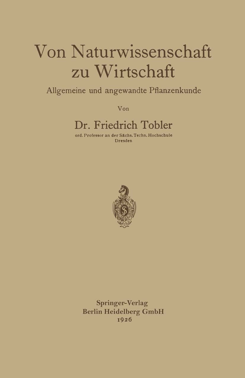 Titlebook: Von Naturwissenschaft zu Wirtschaft; Allgemeine und angew Friedrich Tobler Book 1926 Springer-Verlag Berlin Heidelberg 1926 Naturwissenscha Titlebook: Von Naturwissenschaft zu Wirtschaft; Allgemeine und angew Friedrich Tobler Book 1926 Springer-Verlag Berlin Heidelberg 1926 Naturwissenscha