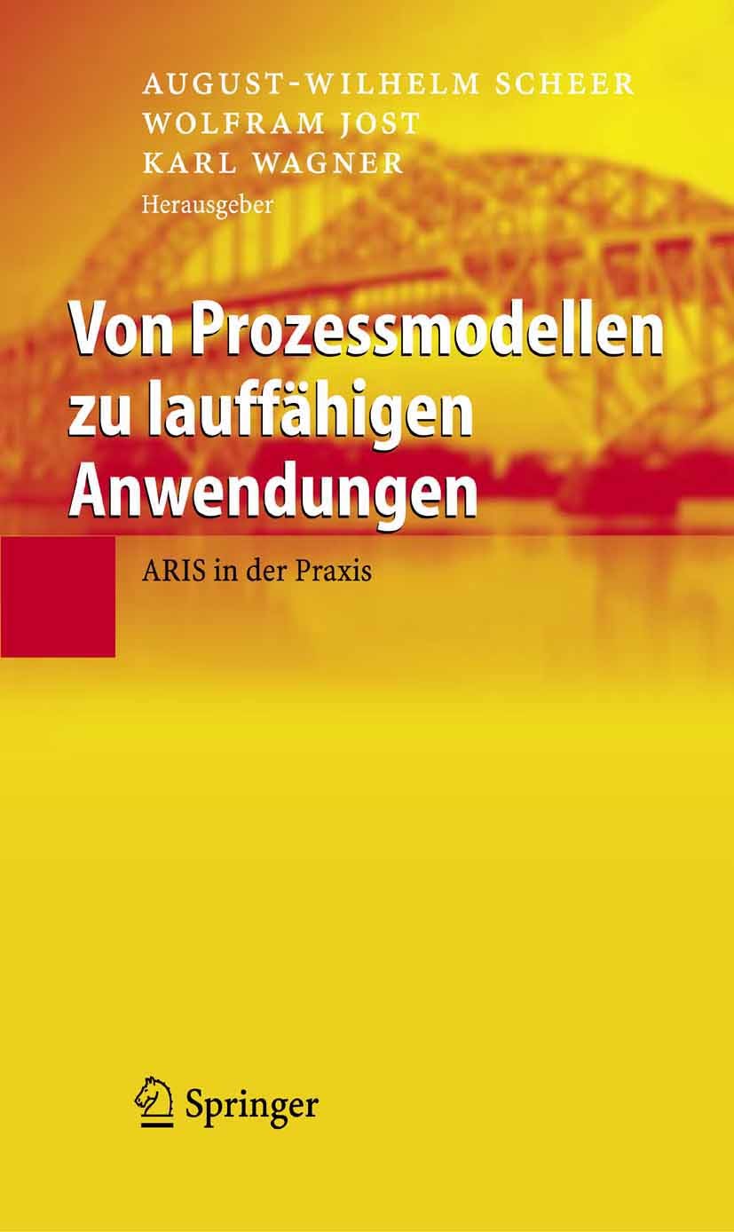 Titlebook: Von Prozessmodellen zu lauffähigen Anwendungen; ARIS in der Praxis August-Wilhelm Scheer,Wolfram Jost,Karl Wagner Book 2005 Springer-Verlag Titlebook: Von Prozessmodellen zu lauffähigen Anwendungen; ARIS in der Praxis August-Wilhelm Scheer,Wolfram Jost,Karl Wagner Book 2005 Springer-Verlag