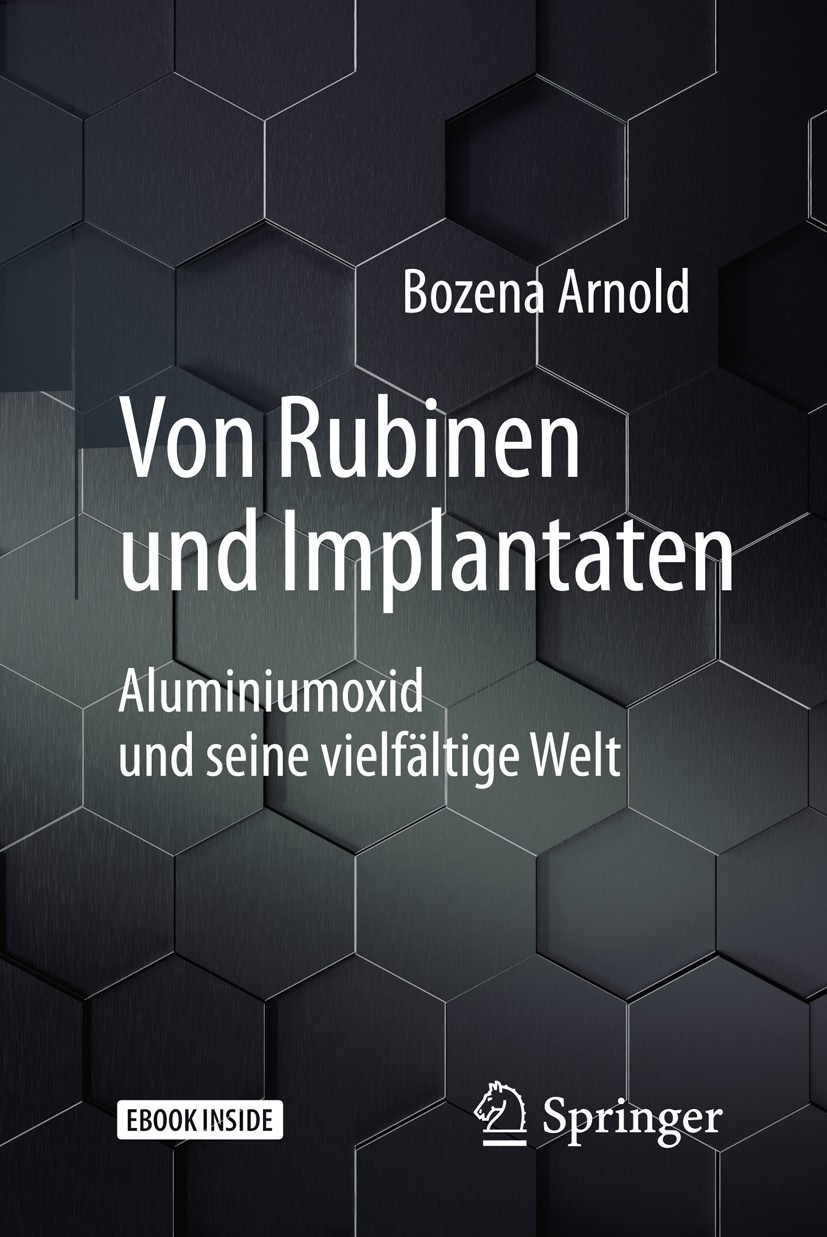 Titlebook: Von Rubinen und Implantaten; Aluminiumoxid und se Bozena Arnold Book 2018 Springer-Verlag GmbH Deutschland 2018 Aluminiumoxid.Rubin.Saphir. Titlebook: Von Rubinen und Implantaten; Aluminiumoxid und se Bozena Arnold Book 2018 Springer-Verlag GmbH Deutschland 2018 Aluminiumoxid.Rubin.Saphir.