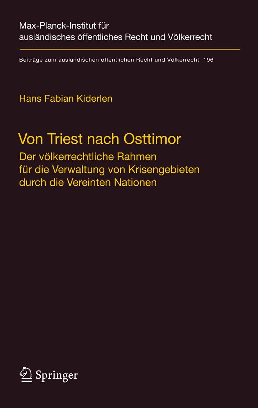 Titlebook: Von Triest nach Osttimor; Der völkerrechtliche Hans Fabian Kiderlen Book 2008 Springer-Verlag Berlin Heidelberg 2008 Die Vereinten Nationen Titlebook: Von Triest nach Osttimor; Der völkerrechtliche Hans Fabian Kiderlen Book 2008 Springer-Verlag Berlin Heidelberg 2008 Die Vereinten Nationen