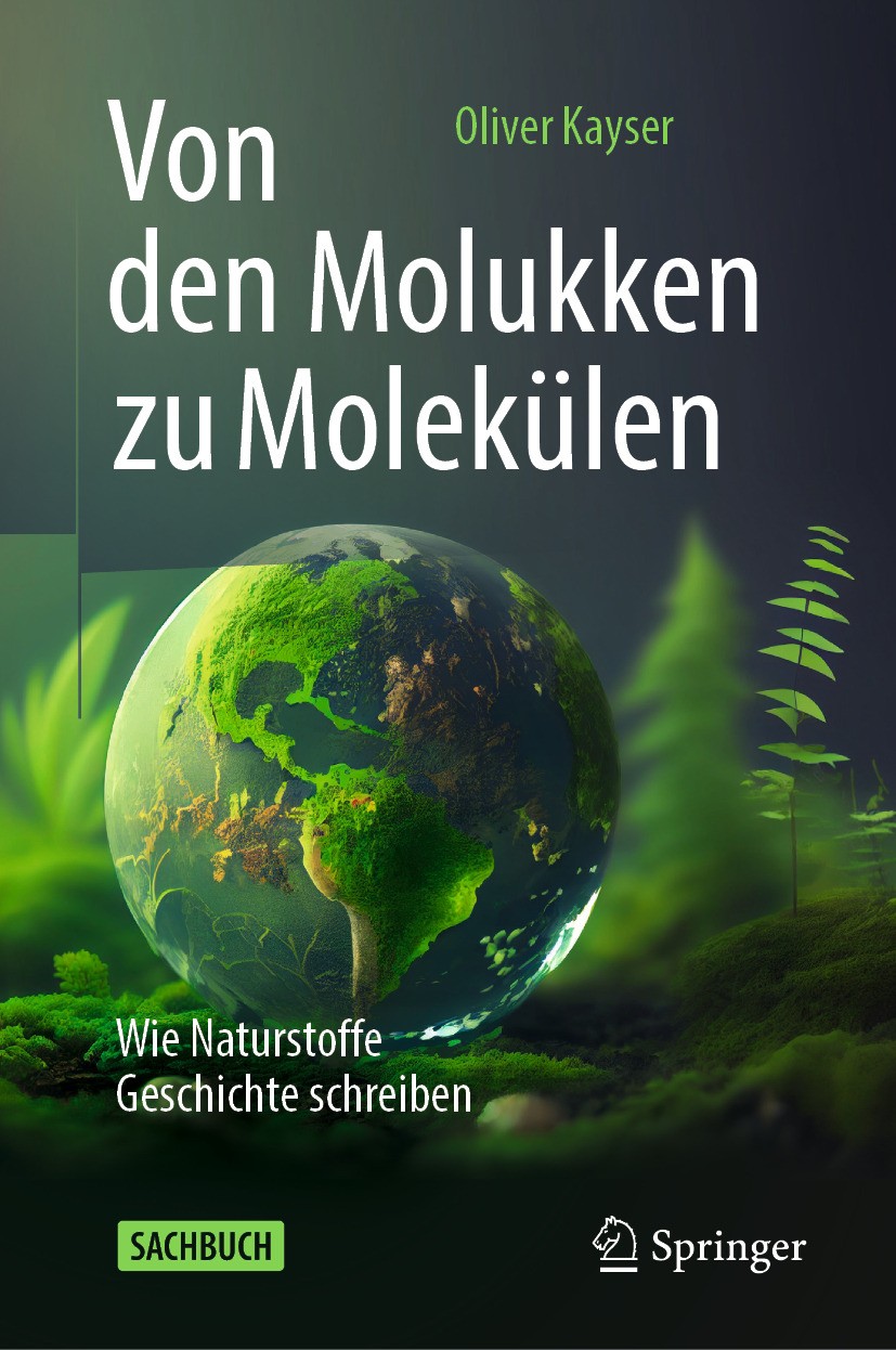 Titlebook: Von den Molukken zu Molekülen; Wie Naturstoffe Gesc Oliver Kayser Book 2024 Der/die Herausgeber bzw. der/die Autor(en), exklusiv lizenziert Titlebook: Von den Molukken zu Molekülen; Wie Naturstoffe Gesc Oliver Kayser Book 2024 Der/die Herausgeber bzw. der/die Autor(en), exklusiv lizenziert