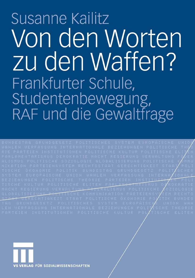 Titlebook: Von den Worten zu den Waffen?; Frankfurter Schule, Susanne Kailitz Book 2007 VS Verlag für Sozialwissenschaften | Springer Fachmedien Wies Titlebook: Von den Worten zu den Waffen?; Frankfurter Schule, Susanne Kailitz Book 2007 VS Verlag für Sozialwissenschaften | Springer Fachmedien Wies